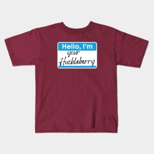 I'm your Huckleberry Kids T-Shirt